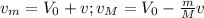 v_m=V_0+v; v_M=V_0 - \frac{m}{M}v