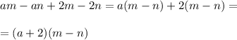 am-an+2m-2n=a(m-n)+2(m-n)= \\ \\ =(a+2)(m-n)