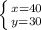 \left \{ {{ x=40} \atop {y=30}} \right.