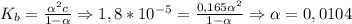 K_b = \frac{\alpha^2c}{1-\alpha} \Rightarrow 1,8*10^{-5} = \frac{0,165\alpha^2}{1-\alpha} \Rightarrow \alpha = 0,0104