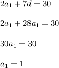 2a_1+7d=30\\ \\2a_1+28a_1=30\\ \\30a_1=30\\ \\a_1=1