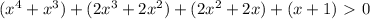 (x^{4}+ x^{3}) + (2 x^{3}+2 x^{2}) + (2 x^{2} +2x) + (x+1) \ \textgreater \ 0