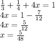 \frac{1}{3}+ \frac{1}{4}+4x=1 \\ 4x=1-\frac{7}{12} \\ 4x=\frac{5}{12} \\ x=\frac{5}{48}