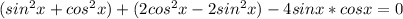 (sin^{2}x+cos^{2}x)+(2cos^{2}x-2sin^{2}x)-4sinx*cosx=0