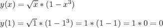 y(x)= \sqrt{x} *(1- x^{3} ) \\ \\ y(1)= \sqrt{1} *(1- 1^{3} )=1*(1-1)=1*0=0