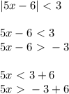 |5x-6|\ \textless \ 3 \\ \\ 5x-6\ \textless \ 3 \\ 5x-6\ \textgreater \ -3 \\ \\ 5x\ \textless \ 3+6 \\ 5x\ \textgreater \ -3+6 \\ \\