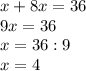 x+8x=36\\9x=36\\x=36:9\\x=4