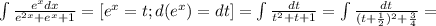 \int{ \frac{e^x dx}{e^{2x}+e^x+1}= [e^x=t;d(e^x)=dt]= \int{ \frac{dt}{t^{2}+t+1}= \int{ \frac{dt}{(t+ \frac{1}{2}) ^{2} +\frac{3}{4} }=