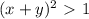 (x+y)^{2} \ \textgreater \ 1