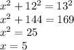 x^{2} +12^2=13^2\\&#10;x^2+144=169\\&#10;x^2=25\\&#10;x=5