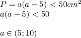 P=a(a-5)\ \textless \ 50cm^2 \\ a(a-5)\ \textless \ 50 \\ \\ &#10;a\in(5;10)