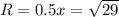 R=0.5x=\sqrt{29}