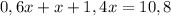 0,6x+x+1,4x=10,8