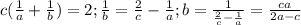 c( \frac{1}{a} + \frac{1}{b} )=2; \frac{1}{b} = \frac{2}{c} - \frac{1}{a} ; b = \frac{1}{ \frac{2}{c}- \frac{1}{a} } = \frac{ca}{2a-c}