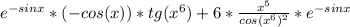 e^{-sinx}*(-cos(x))*tg(x^6) +6*\frac{x^5}{cos(x^6)^2}*e^{-sinx}