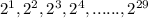 2^1, 2^2, 2^3, 2^4, ......,2^{29}