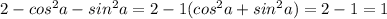 2-cos ^{2} a-sin ^{2} a=2-1(cos ^{2} a+sin ^{2} a)=2-1=1