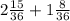 2 \frac{15}{36}+1 \frac{8}{36}