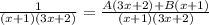 \frac{1}{(x+1)(3x+2)}= \frac{A(3x+2)+B(x+1)}{(x+1)(3x+2)}