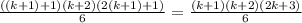 \frac{((k+1)+1)(k+2)(2(k+1)+1)}{6}=\frac{(k+1)(k+2)(2k+3)}{6}