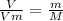 \frac{V}{Vm} = \frac{m}{M}