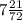 7 \frac{21}{72}