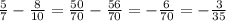 \frac{5}{7} - \frac{8}{10} = \frac{50}{70} - \frac{56}{70} = - \frac{6}{70} = -\frac{3}{35}