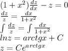 (1+x^2) \frac{dz}{dx} - z = 0 \\ \frac{dz}{z} = \frac{dx}{1+x^2} \\ \int \frac{dz}{z} = \int \frac{dx}{1+x^2} \\ lnz = arctgx + C \\ z = Ce^{arctgx}