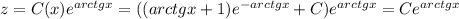 z = C(x)e^{arctgx} = ((arctgx+1)e^{-arctgx} + C)e^{arctgx} = Ce^{arctgx}