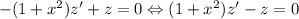 -(1+x^2)z' + z = 0 \Leftrightarrow (1+x^2)z' - z = 0