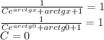 \frac{1}{Ce^{arctgx} + arctgx + 1} = 1\\ \frac{1}{Ce^{arctg0} + arctg0 + 1} = 1 \\ C = 0