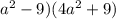 a^{2} -9)(4 a^{2} +9)