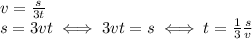 v= \frac{s}{3t} \\ &#10;s=3vt\iff 3vt=s \iff t= \frac{1}{3} \frac{s}{v}