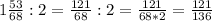 1\frac{53}{68} :2= \frac{121}{68} :2= \frac{121}{68*2} = \frac{121}{136}