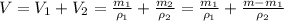 V=V_1+V_2= \frac{m_1}{\rho_1} +\frac{m_2}{\rho_2} =\frac{m_1}{\rho_1} +\frac{m-m_1}{\rho_2}