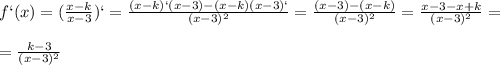 f`(x)=( \frac{x-k}{x-3})`= \frac{(x-k)`(x-3)-(x-k)(x-3)`}{(x-3) ^{2} }= \frac{(x-3)-(x-k)}{(x-3) ^{2} }= \frac{x-3-x+k}{(x-3) ^{2} }= \\ \\ = \frac{k-3}{(x-3) ^{2} }