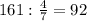 161: \frac{4}{7} =92