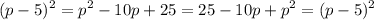 \displaystyle (p-5)^2=p^2-10p+25=25-10p+p^2=(p-5)^2