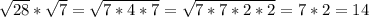 \sqrt{28}* \sqrt{7} = \sqrt{7*4*7}= \sqrt{7*7*2*2} =7*2=14