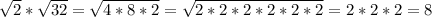 \sqrt{2}* \sqrt{32} = \sqrt{4*8*2}= \sqrt{2*2*2*2*2*2} =2*2*2=8