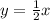 y= \frac{1}{2}x