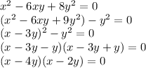 x^2-6xy+8y^2=0 \\ (x^2-6xy+9y^2)-y^2=0 \\ (x-3y)^2-y^2=0 \\ &#10;(x-3y-y)(x-3y+y)=0\\ (x-4y)(x-2y)=0