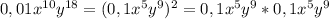 0,01x ^{10}y ^{18} =(0,1x^5y^9)^2=0,1x^5y^9*0,1x^5y^9