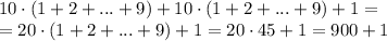 10\cdot(1+2+...+9)+10\cdot(1+2+...+9)+1=&#10;\\\&#10;=20\cdot(1+2+...+9)+1=20\cdot45+1=900+1