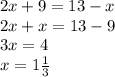 2x+9=13-x\\2x+x=13-9\\3x=4\\x=1 \frac{1}{3}