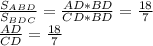 \frac{S_{ABD}}{S_{BDC}} = \frac{AD*BD}{CD*BD} = \frac{18}{7} \\ \frac{AD}{CD} = \frac{18}{7}