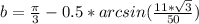 b= \frac{\pi}{3}-0.5*arcsin ( \frac{11*\sqrt{3}}{50} ) \\&#10; &#10;