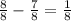 \frac{8}{8} - \frac{7}{8} = \frac{1}{8}