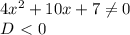 4x^2+10x+7 \neq 0\\D\ \textless \ 0