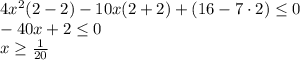 4x^2(2-2)-10x(2+2)+(16-7\cdot 2) \leq 0\\-40x+2 \leq 0\\x \geq \frac{1}{20}